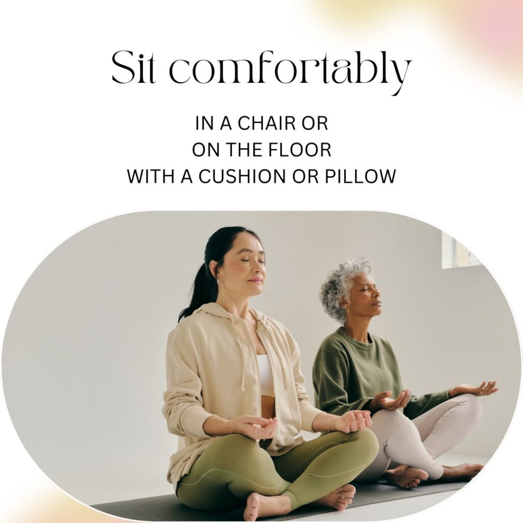 2 Women sitting Indian style and meditating.  Picture says "sit comfortably in a chair or on the floor with a cushion or pillow"