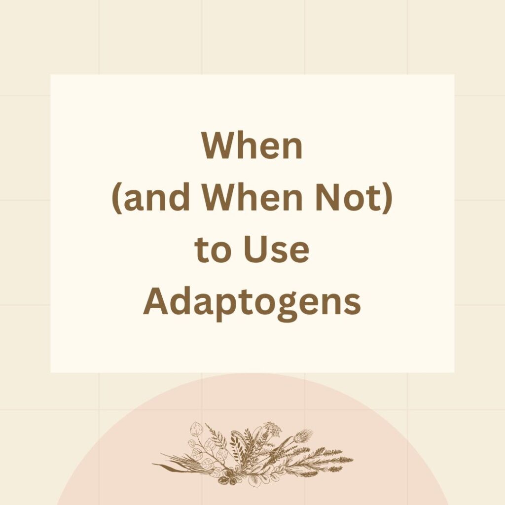 When not to use adaptogens